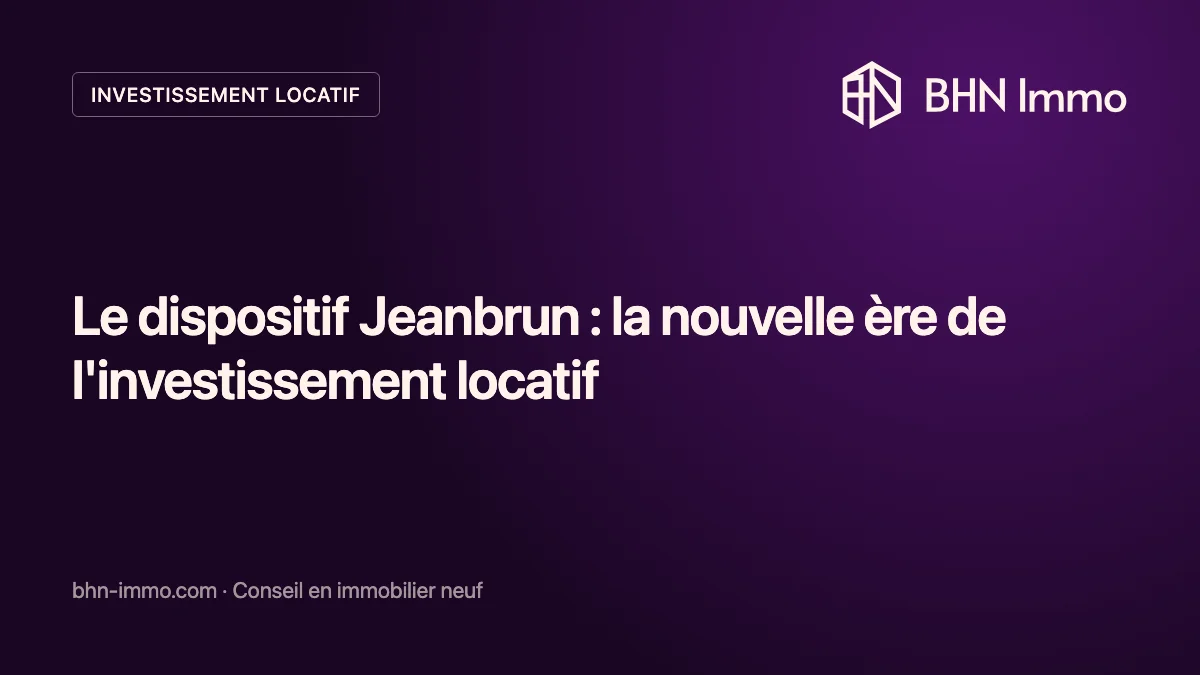 Le dispositif Jeanbrun : la nouvelle ère de l&rsquo;investissement locatif